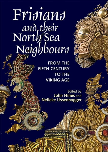 Frisians and their North Sea Neighbours : From the Fifth Century to the Viking Age-9781783271795