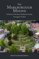 The Marlborough Mound : Prehistoric Mound, Medieval Castle, Georgian Garden-9781783271863