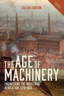 The Age of Machinery : Engineering the Industrial Revolution, 1770-1850-9781783272761
