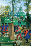Archery and Crossbow Guilds in Medieval Flanders, 1300-1500-9781783273058