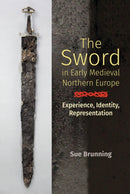 The Sword in Early Medieval Northern Europe : Experience, Identity, Representation-9781783274062