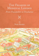 The Friaries of Medieval London : From Foundation to Dissolution-9781783274314