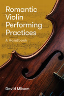 Romantic Violin Performing Practices : A Handbook-9781783275274