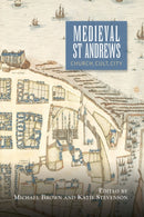 Medieval St Andrews : Church, Cult, City-9781783275977