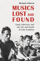 Musics Lost and Found : Song Collectors and the Life and Death of Folk Tradition-9781783276073