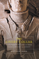 The Livery Collar in Late Medieval England and Wales : Politics, Identity and Affinity-9781783276370