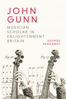 John Gunn: Musician Scholar in Enlightenment Britain-9781783276417