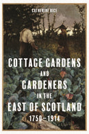 Cottage Gardens and Gardeners in the East of Scotland, 1750-1914-9781783276622