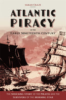Atlantic Piracy in the Early Nineteenth Century : The Shocking Story of the Pirates and the Survivors of the Morning Star-9781783276707