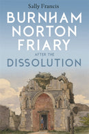 Burnham Norton Friary after the Dissolution-9781783276745