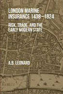 London Marine Insurance 1438-1824 : Risk, Trade, and the Early Modern State-9781783276929