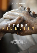 Stone Fidelity : Marriage and Emotion in Medieval Tomb Sculpture-9781783276943