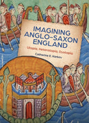 Imagining Anglo-Saxon England : Utopia, Heterotopia, Dystopia-9781783276981
