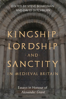 Kingship, Lordship and Sanctity in Medieval Britain : Essays in Honour of Alexander Grant-9781783277162