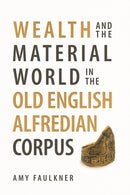 Wealth and the Material World in the Old English Alfredian Corpus-9781783277599