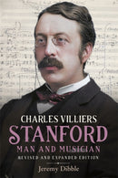 Charles Villiers Stanford: Man and Musician : Revised and Expanded Edition-9781783277957