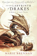 In the Labyrinth of Drakes : A Memoir by Lady Trent-9781783297764