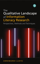 The Qualitative Landscape of Information Literacy Research : Perspectives, Methods and Techniques-9781783304059