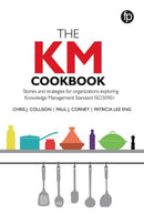The KM Cookbook : Stories and strategies for organisations exploring Knowledge Management Standard ISO30401-9781783304318