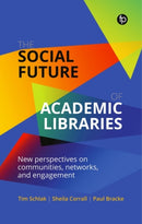 The Social Future of Academic Libraries : New Perspectives on Communities, Networks, and Engagement-9781783304714