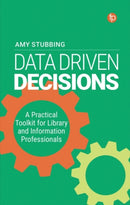 Data-Driven Decisions : A Practical Toolkit for Librarians and Information Professionals-9781783304783