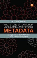 The Future of Enriched, Linked, Open and Filtered Metadata : Making Sense of IFLA LRM, RDA, Linked Data and BIBFRAME-9781783304929