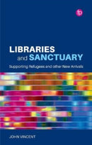 Libraries and Sanctuary : Supporting Refugees and New Arrivals-9781783305001