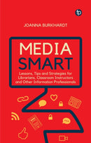 Media Smart : Lessons, Tips and Strategies for Librarians, Classroom Instructors and other Information Professionals-9781783305087