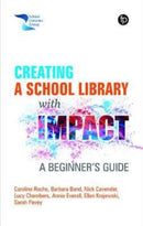 Creating a School Library with Impact : A Beginner's Guide-9781783305537