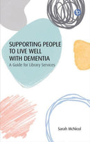 Supporting People to Live Well with Dementia : A Guide for Library Services-9781783305971