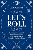 Let's Roll : A Guide to Setting up Tabletop Role-Playing Games in your School or Public Library-9781783306138