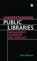 Understanding Public Libraries : Management, Leadership and Ideology-9781783306824