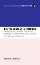 Digital Content in Museums : Delivering Discoverable, Usable and Strategic Content in Museums, Galleries and Heritage Institutions-9781783307180