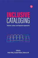 Inclusive Cataloging : Histories, Context, and Reparative Approaches-9781783307265