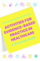 Activities for Evidence-Based Practice in Healthcare : A Practical Guide-9781783307807