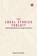 The Local Studies Toolkit : Using Heritage Collections to Engage Communities-9781783308118