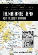 History of the Second World War : United Kingdom Military Series: Official Campaign History: The War Against Japan Volume I: The Loss of Singapore-9781783316786
