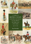 A Guide to British Cavalry Uniforms and Badges in Old Prints, Pictures and Postcards, 1660 to 1914-9781783318858