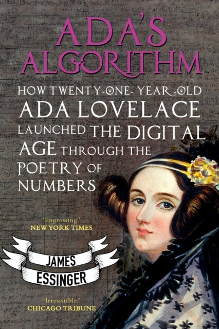 Ada's Algorithm : How Lord Byron's Daughter Launched the Digital Age Through the Poetry of Numbers-9781783340712