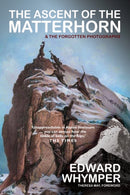 The Ascent of the Matterhorn : INCLUDING THE FORGOTTEN PHOTOGRAPHS-9781783341825