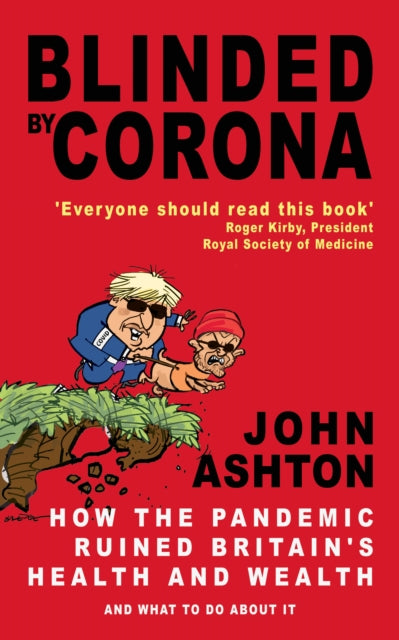 Blinded by Corona : How the Pandemic Ruined Britain's Health and Wealth and What to Do about It-9781783341955