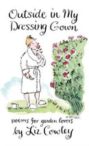 Outside in My Dressing Gown : Humorous Verse for Garden Lovers-9781783342099