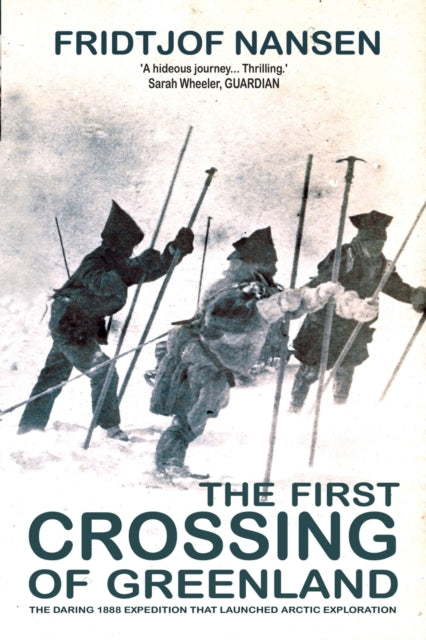 The First Crossing Of Greenland : The Daring Expedition that Launched Arctic Exploration-9781783342303
