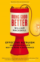 Doing Good Better : Effective Altruism and a Radical New Way to Make a Difference-9781783350513
