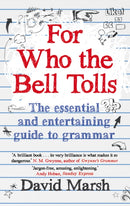 For Who the Bell Tolls : The Essential and Entertaining Guide to Grammar-9781783350520