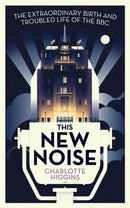 This New Noise : The Extraordinary Birth and Troubled Life of the BBC-9781783350728