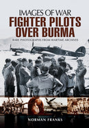 RAF Fighter Pilots Over Burma: Images of War