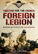 Fighting for the French Foreign Legion: Memoirs of a Scottish Legionnaire-9781783376155