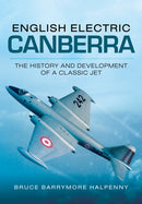 English Electric Canberra: The History and Development of a Classic Jet-9781783461905