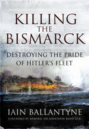 Killing the Bismarck: Destroying the Pride on Hitler's Fleet-9781783462650